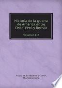 Historia de la guerra de Am?rica entre Chile, Per? y Bolivia