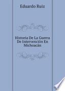 Historia De La Guerra De Intervenci?n En Michoac?n