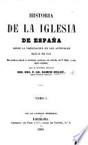 Historia de la Iglesia de España desde la predicacion de los Apóstoles hasta el año 1856, etc