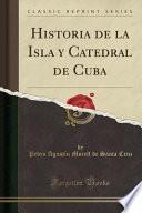 Historia de la Isla y Catedral de Cuba (Classic Reprint)