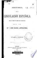 Historia de la legislacion española desde los tiempos más remotos hasta nuestros días
