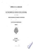 Historia de la legislacion y recitaciones del derecho civil de España