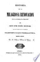 Historia de la milagrosa renovacion de la soberana imágen de Christo Señor Nuestro crucificado, que se venera en la iglesia del Convento de Santa Teresa la Antigua
