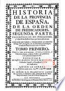 Historia de la provincia de Espana, de la orden de predicadores...Escriviala el presentado Fr. Manuel Joseph de Medrano,...