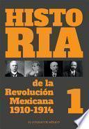 Historia de la Revolución Mexicana. 1910-1914