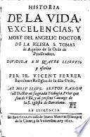 Historia de la vida, excelencias y mort del angelic de la Iglesia San Tomas de Aquino de la Orden de predicadors