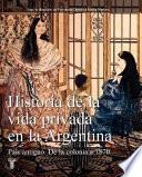 Historia de la vida privada en la Argentina: País antiguo. De la colonia a 1870