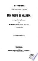Historia de la vida pública y privada de Luis Felipe de Orleans, ex-rey de los franceses