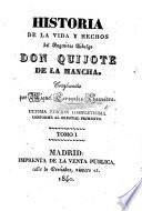 Historia de la Vida y Hechos del Ingenioso Hidalgo Don Quijote de la Mancha ... Última edicion completísima conforme al original primitivo