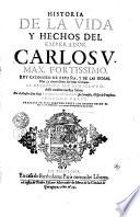 HISTORIA DE LA VIDA Y HESCHOS DEL EMPERADOR CARLOS V. MAX. FORTISSIMO. REY CATHOLICO DE ESPAÑA Y DE LASINDIAS, Islas, y tierra firme del Mar Oceano, AL CATHOLICO REY DON FELIPE III. deste nombre nuestro Señor