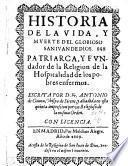 Historia De La Vida, Y Mverte Del Glorioso Sanivandedios. Patriarca, Y Fvndador de ll Religion de la Hospitalidad de los pobres enfermos