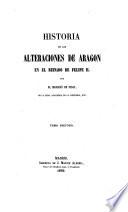 Historia de las alteraciones de Aragon en el reinado de Felipe II.