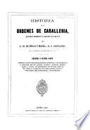 Historia de las ordenes de caballeria: pte. Las diez y siete ordenes españolas estinguidas, y las existentes en la actualidad