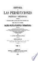 Historia de las persecuciones políticas y religiosas, occurridas en Europa desde la edad media hasta nuestros dias