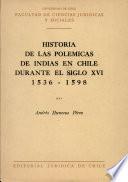 Historia de las polémicas de Indias en Chile durante el siglo XVI, 1536-1598