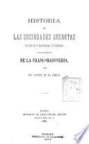 Historia de las sociedades secretas antiguas y modernas en España, y especialmente de la francmasoneria