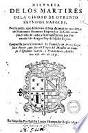 Historia de los martires de la ciudad de Otrento Reyno de Napoles, por la presa que della hizo... en nombre de Mahometo Otomano emperador de Costantinopla, el año de 1480 y su recuperacion por Fernando 1. de Aragon ... Compuesta por ... D. Francisco de Araujo capellan major, ... este año de 1631