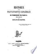 Historia de los Protestantes Españoles y de su Persecucion por Felipe II.
