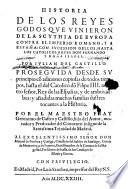 Historia de los reyes godos qve vinieron de la Scythia de Evropa contra el imperio romano y a España con svcession dellos, hasta los catolicos reyes Don Fernando y Doña Isabel