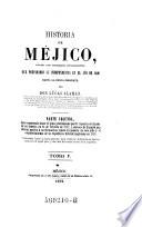 Historia De Méjico, Desde Los Primeros Movimientos Que Prepararon Su Independencia En El Año De 1808 Hasta La Época Presente