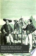 Historia de Méjico desde sus tiempos mas remotos hasta nuestros dias ...
