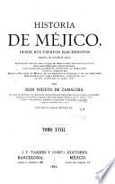 Historia de Méjico desde sus tiempos mas remotos hasta nuestros dias ...
