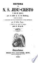 Historia de N.S. Jesucristo y de su siglo por --- puesta en francés y adicionada por el abate Gager y vertida al castellano por J.R. y O.