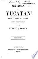 Historia de Yucatán, desde la época [sic] más remota hasta nuestros días: La dominacion española. 1542-1811