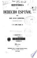 Historia del derecho español continuada hasta el enlace de S.M. Doña Isabel II