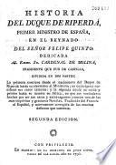 Historia del duque de Riperda, primer ministrodel señor Felipe Quinto de Espana, ...
