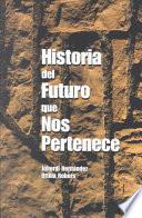 Historia Del Futuro Que Nos Pertenece