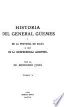 Historia del General Güemes y de la provincia de Salta, o sea de la independencia argentina