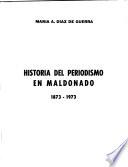 Historia del periodismo en Maldonado, 1873-1973