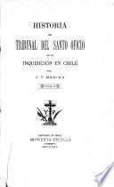 Historia del Tribunal del Santo Oficio de la Inquisición den Chile