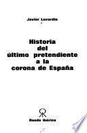 Historia del último pretendiente a la corona de España
