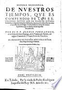 Historia ecclesiastica de nuestros tiempos que es compendio de los excelentes frutos que en ellos el estado ecila y saqr. religiones han herno y hazen