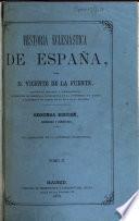 Historia Eclesiastica De Espana Por Don Vincente De La Fuente