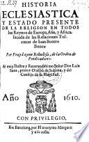 Historia eclesiastica y estado presente de la religion entodos los reynos de Europa, Asia y Africa (etc.)