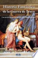Historia Fantástica De La Guerra De Troya