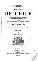 Historia fisica y politica de Chile segun documentos adquiridos en esta republica durante doce años de residencia en ella y publicada bajo los auspicios del supremo gobierno