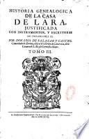 Historia genealogica de la casa de Lara, justificada con instrumentos, y escritores de inviolable fe. Por Don Luis de Salazar y Castro,... Dividida en XX. libros,...