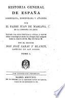 Historia general de España, compuesta, enmendada y añadida por el padre J. de Mariana, ilustrada con notas históricas y criticas, y nuevas tablas cronológicas desde los tiempos mas antiguos hasta la muerte del Sr. Rey D. Carlos III. por José Sabau y Blanco
