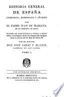 Historia General De España Compuesta, Enmendada Y Añadida Por El Padre Juan De Mariana De La Compañía De Jesus: ilustrada con notas históricas y críticas, y nuevas tablas cronológicas desde los tiempos mas antiguos hasta la muerte del Sr. Rey D. Cárlos III Por El Doctor Don José Sabau Y Blanco, Canónigo De San Isidro