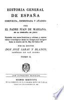 Historia General De España Compuesta, Enmendada Y Añadida Por El Padre Juan De Mariana De La Compañía De Jesus: ilustrada con notas históricas y críticas, y nuevas tablas cronológicas desde los tiempos mas antiguos hasta la muerte del Sr. Rey D. Cárlos III Por El Doctor Don José Sabau Y Blanco, Canónigo De San Isidro