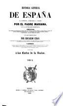 Historia General de España ... con la continuacion de Miniana; completada ... por E. Chao. Enriquecida con notas historicas y criticas, etc