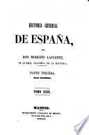 Historia general de España, desde los tiempos mas remotos hasta nuestros dias. Por Don Modesto Lafuente