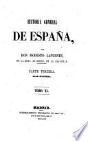 Historia general de España, desde los tiempos mas remotos hasta nuestros dias. Por Don Modesto Lafuente