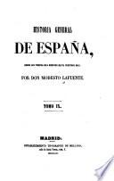 Historia general de España, desde los tiempos mas remotos hasta nuestros dias. Por Don Modesto Lafuente
