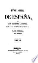 Historia general de España, desde los tiempos mas remotos hasta nuestros dias. Por Don Modesto Lafuente