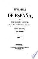 Historia general de España, desde los tiempos mas remotos hasta nuestros dias. Por Don Modesto Lafuente